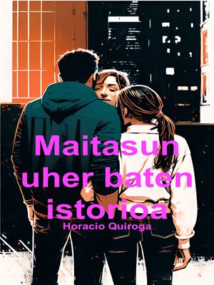 cover image of Maitasun uher baten istorioa (Euskara)